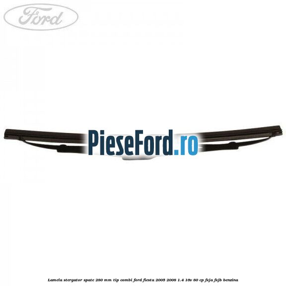 Lamela stergator spate 280 MM tip combi Ford Fiesta 2005-2008 1.4 16V 80 cp Lamela stergator spate 280 MM tip combi Ford Fiesta 2005-2008 1.4 16V 80 cp FXJA, FXJB benzina