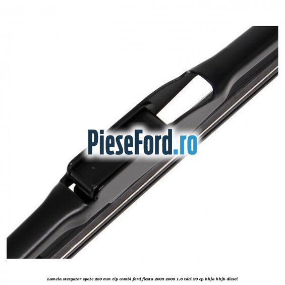 Lamela stergator spate 280 MM tip combi Ford Fiesta 2005-2008 1.6 TDCi 90 cp HHJA, HHJB diesel