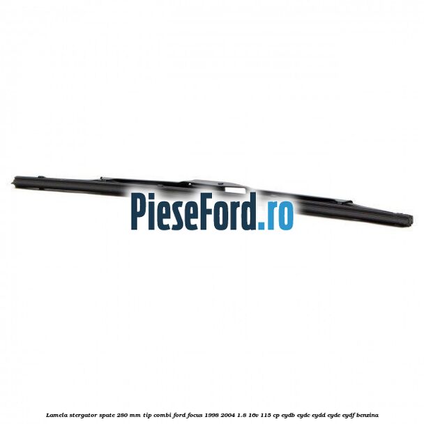 Lamela stergator spate 280 MM tip combi Ford Focus 1998-2004 1.8 16V 115 cp EYDB, EYDC, EYDD, EYDE, EYDF benzina