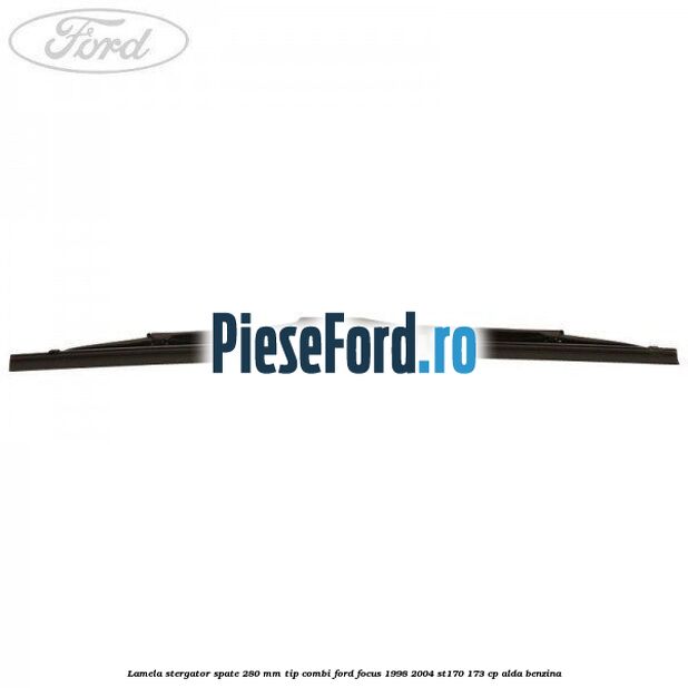Lamela stergator spate 280 MM tip combi Ford Focus 1998-2004 ST170 173 cp Lamela stergator spate 280 MM tip combi Ford Focus 1998-2004 ST170 173 cp ALDA benzina