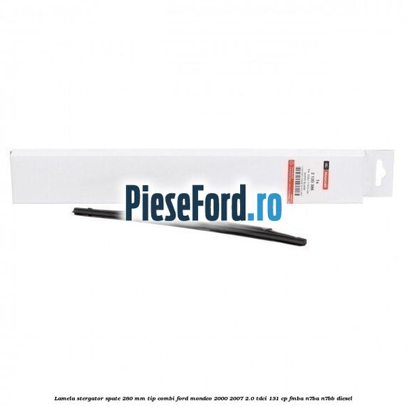 Lamela stergator spate 280 MM tip combi Ford Mondeo 2000-2007 2.0 TDCi 131 cp