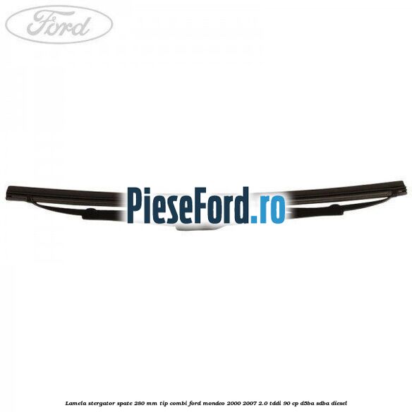 Lamela stergator spate 280 MM tip combi Ford Mondeo 2000-2007 2.0 TDDI 90 cp D5BA, SDBA diesel