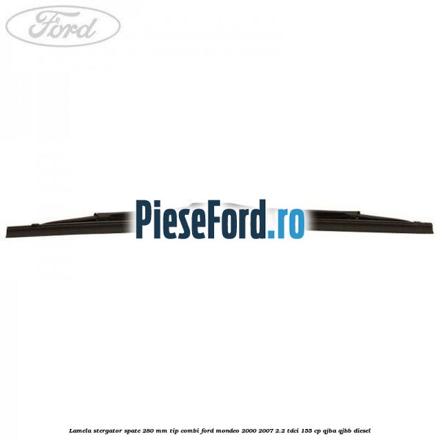 Lamela stergator spate 280 MM tip combi Ford Mondeo 2000-2007 2.2 TDCi 155 cp QJBA, QJBB diesel