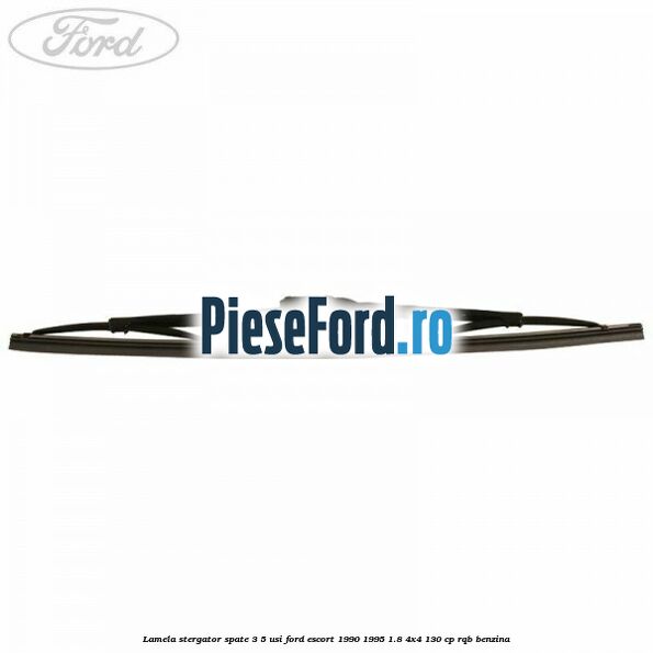 Lamela stergator spate 3/5 usi Ford Escort 1990-1995 1.8 4x4 130 cp RQB benzina