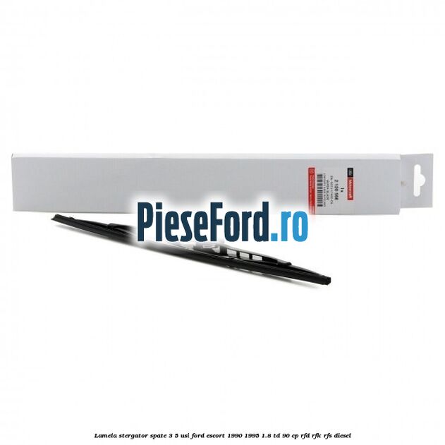 Lamela stergator spate 3/5 usi Ford Escort 1990-1995 1.8 TD 90 cp