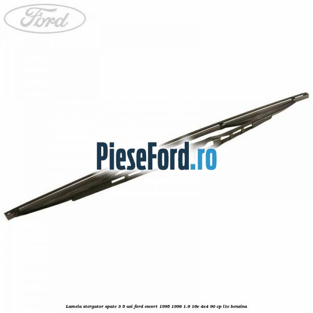 Lamela stergator spate 3/5 usi Ford Escort 1995-1998 1.6 16V 4x4 90 cp Lamela stergator spate 3/5 usi Ford Escort 1995-1998 1.6 16V 4x4 90 cp L1E benzina