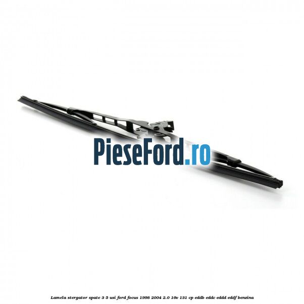 Lamela stergator spate 3/5 usi Ford Focus 1998-2004 2.0 16V 131 cp Lamela stergator spate 3/5 usi Ford Focus 1998-2004 2.0 16V 131 cp EDDB, EDDC, EDDD, EDDF benzina