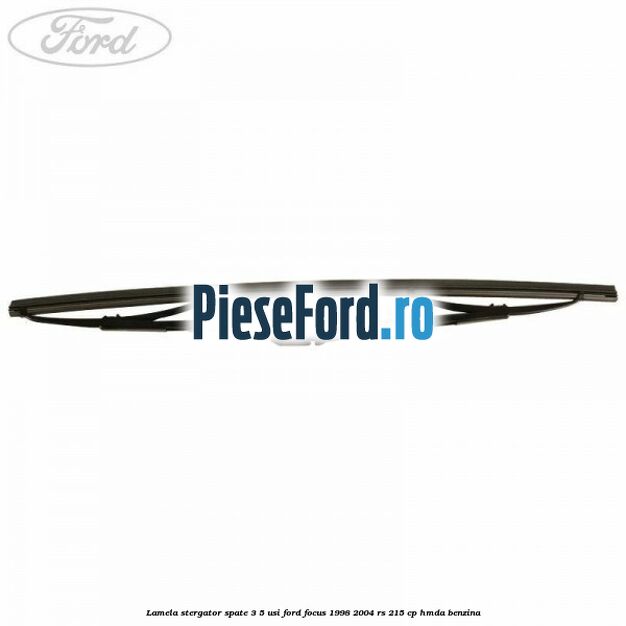 Lamela stergator spate 3/5 usi Ford Focus 1998-2004 RS 215 cp HMDA benzina