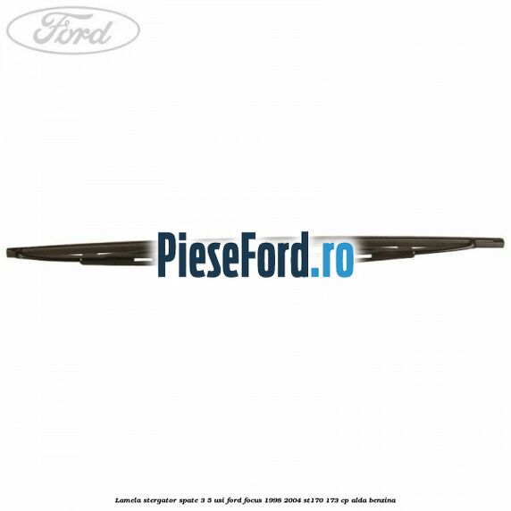 Lamela stergator spate 3/5 usi Ford Focus 1998-2004 ST170 173 cp ALDA benzina