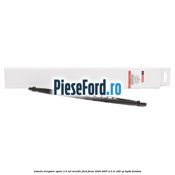 Lamela stergator spate 3/5 usi metalic Ford Focus 2004-2007 2.5 ST 225 cp HYDA benzina