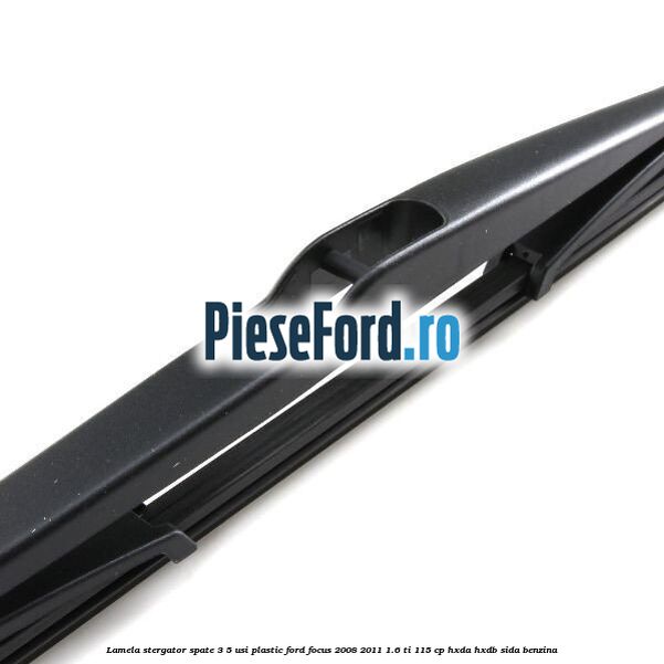 Lamela stergator spate 3/5 usi plastic Ford Focus 2008-2011 1.6 Ti 115 cp HXDA, HXDB, SIDA benzina