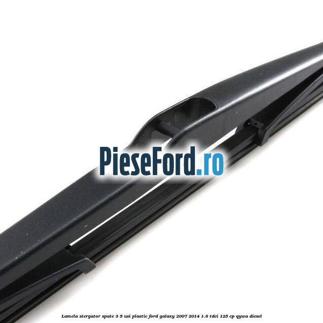 Lamela stergator spate 3/5 usi plastic Ford Galaxy 2007-2014 1.8 TDCi 125 cp Lamela stergator spate 3/5 usi plastic Ford Galaxy 2007-2014 1.8 TDCi 125 cp QYWA diesel