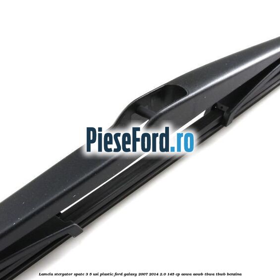 Lamela stergator spate 3/5 usi plastic Ford Galaxy 2007-2014 2.0 145 cp Lamela stergator spate 3/5 usi plastic Ford Galaxy 2007-2014 2.0 145 cp AOWA, AOWB, TBWA, TBWB benzina