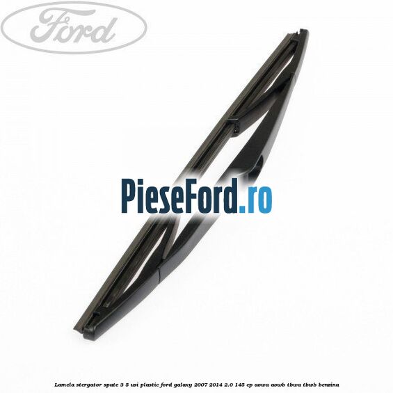 Lamela stergator spate 3/5 usi plastic Ford Galaxy 2007-2014 2.0 145 cp Lamela stergator spate 3/5 usi plastic Ford Galaxy 2007-2014 2.0 145 cp AOWA, AOWB, TBWA, TBWB benzina