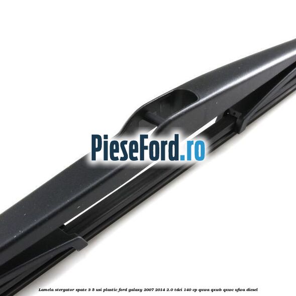 Lamela stergator spate 3/5 usi plastic Ford Galaxy 2007-2014 2.0 TDCi 140 cp QXWA, QXWB, QXWC, UFWA diesel