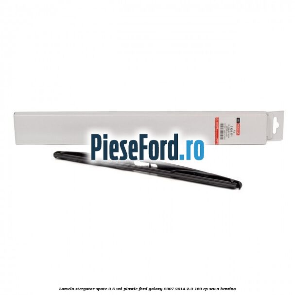 Lamela stergator spate 3/5 usi plastic Ford Galaxy 2007-2014 2.3 160 cp SEWA benzina