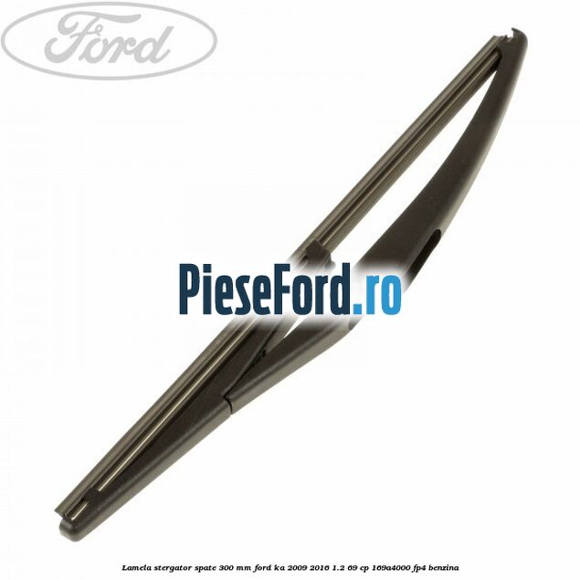 Lamela stergator spate 300 mm Ford Ka 2009-2016 1.2 69 cp 169A4000, FP4 benzina