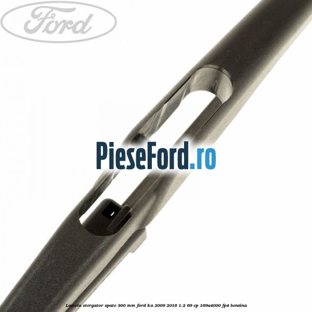 Lamela stergator spate 300 mm Ford Ka 2009-2016 1.2 69 cp 169A4000, FP4 benzina