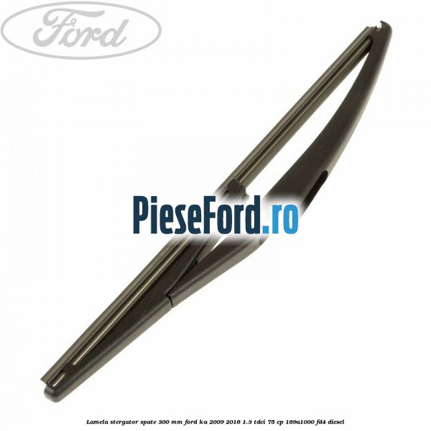 Lamela stergator spate 300 mm Ford Ka 2009-2016 1.3 TDCi 75 cp 169A1000, FD4 diesel