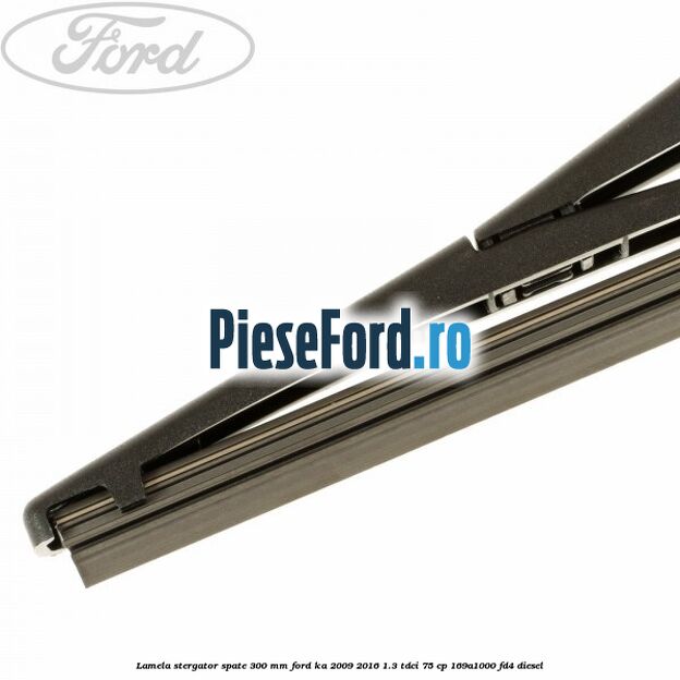 Lamela stergator spate 300 mm Ford Ka 2009-2016 1.3 TDCi 75 cp 169A1000, FD4 diesel