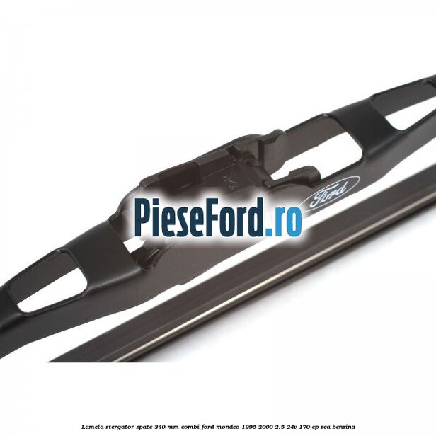 Lamela stergator spate 340 mm combi Ford Mondeo 1996-2000 2.5 24V 170 cp SEA benzina