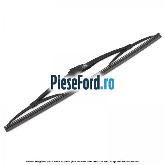Lamela stergator spate 340 mm combi Ford Mondeo 1996-2000 2.5 24V 171 cp
