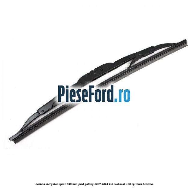 Lamela stergator spate 345 MM Ford Galaxy 2007-2014 2.0 EcoBoost 199 cp TNWB benzina