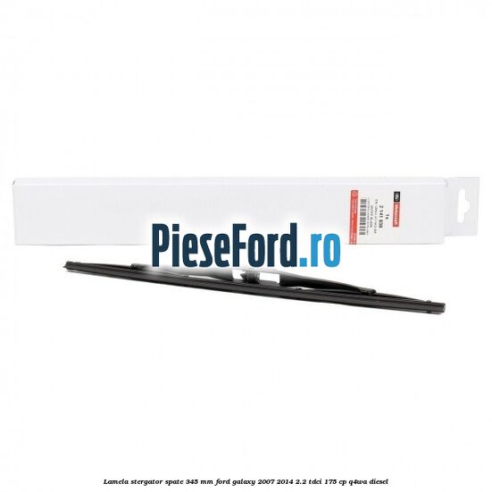 Lamela stergator spate 345 MM Ford Galaxy 2007-2014 2.2 TDCi 175 cp Q4WA diesel