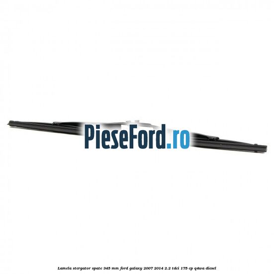 Lamela stergator spate 345 MM Ford Galaxy 2007-2014 2.2 TDCi 175 cp Q4WA diesel