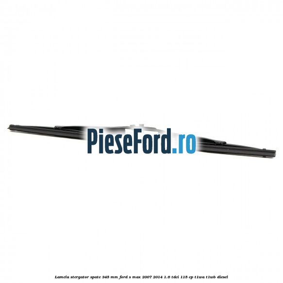 Lamela stergator spate 345 MM Ford S-Max 2007-2014 1.6 TDCi 115 cp T1WA, T1WB diesel