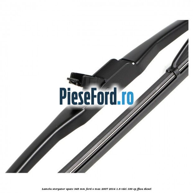 Lamela stergator spate 345 MM Ford S-Max 2007-2014 1.8 TDCi 100 cp FFWA diesel
