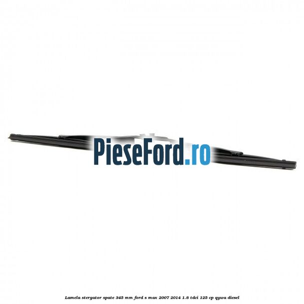 Lamela stergator spate 345 MM Ford S-Max 2007-2014 1.8 TDCi 125 cp Lamela stergator spate 345 MM Ford S-Max 2007-2014 1.8 TDCi 125 cp QYWA diesel