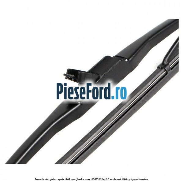 Lamela stergator spate 345 MM Ford S-Max 2007-2014 2.0 EcoBoost 240 cp TPWA benzina