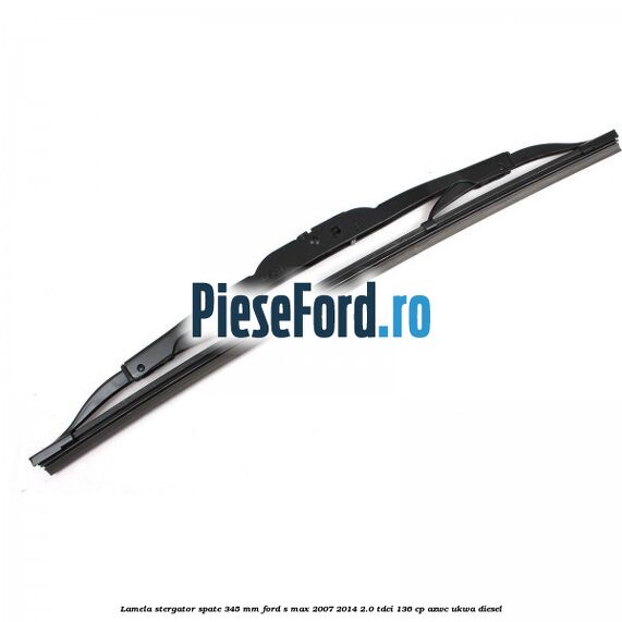 Lamela stergator spate 345 MM Ford S-Max 2007-2014 2.0 TDCi 136 cp AZWC, UKWA diesel