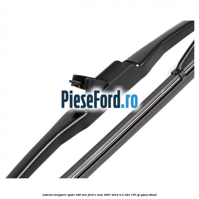 Lamela stergator spate 345 MM Ford S-Max 2007-2014 2.2 TDCi 175 cp Q4WA diesel