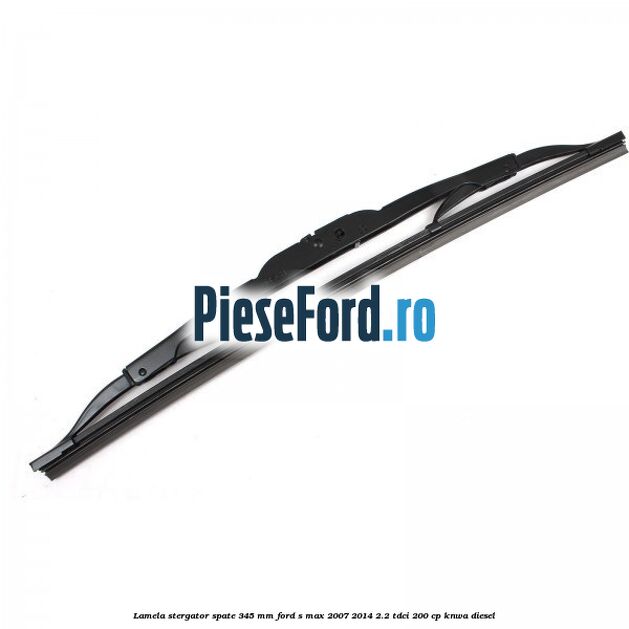 Lamela stergator spate 345 MM Ford S-Max 2007-2014 2.2 TDCi 200 cp KNWA diesel