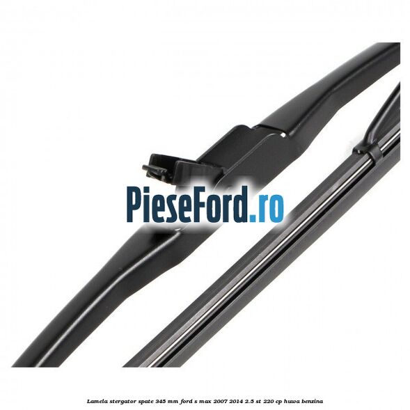 Lamela stergator spate 345 MM Ford S-Max 2007-2014 2.5 ST 220 cp HUWA benzina