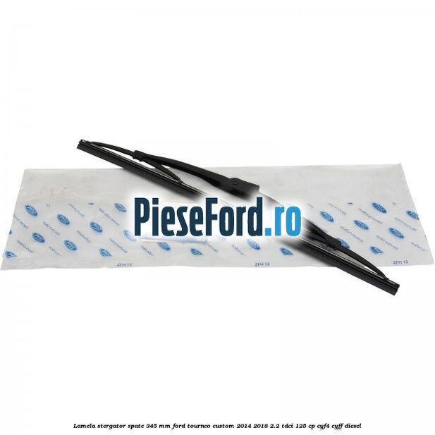 Lamela stergator spate 345 MM Ford Tourneo Custom 2014-2018 2.2 TDCi 125 cp CYF4, CYFF diesel
