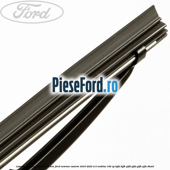 Lamela stergator spate 345 MM Ford Tourneo Custom 2019-2023 2.0 EcoBlue 105 cp BJFA, BJFB, YLF6, YLFA, YLFB, YLFS diesel