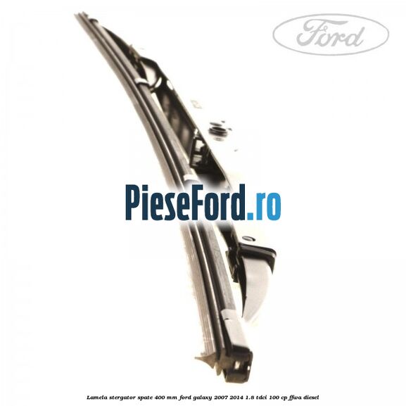 Lamela stergator spate 400 mm Ford Galaxy 2007-2014 1.8 TDCi 100 cp Lamela stergator spate 400 mm Ford Galaxy 2007-2014 1.8 TDCi 100 cp FFWA diesel