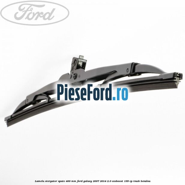 Lamela stergator spate 400 mm Ford Galaxy 2007-2014 2.0 EcoBoost 199 cp TNWB benzina