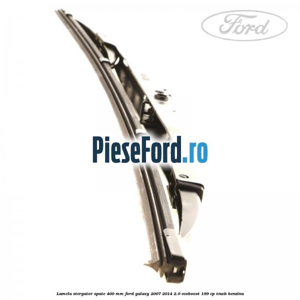 Lamela stergator spate 400 mm Ford Galaxy 2007-2014 2.0 EcoBoost 199 cp TNWB benzina