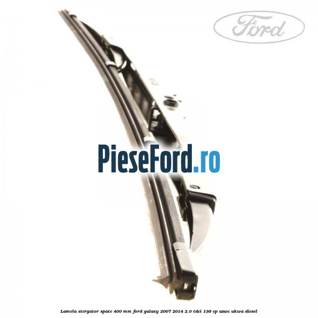 Lamela stergator spate 400 mm Ford Galaxy 2007-2014 2.0 TDCi 136 cp Lamela stergator spate 400 mm Ford Galaxy 2007-2014 2.0 TDCi 136 cp AZWC, UKWA diesel
