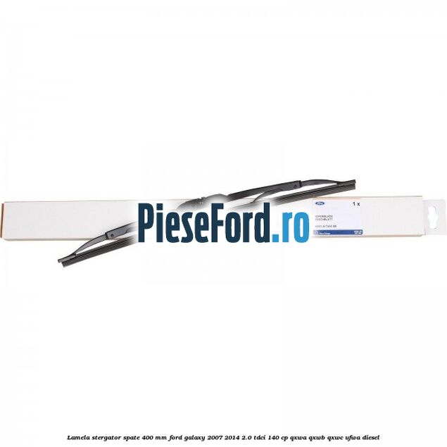 Lamela stergator spate 400 mm Ford Galaxy 2007-2014 2.0 TDCi 140 cp QXWA, QXWB, QXWC, UFWA diesel