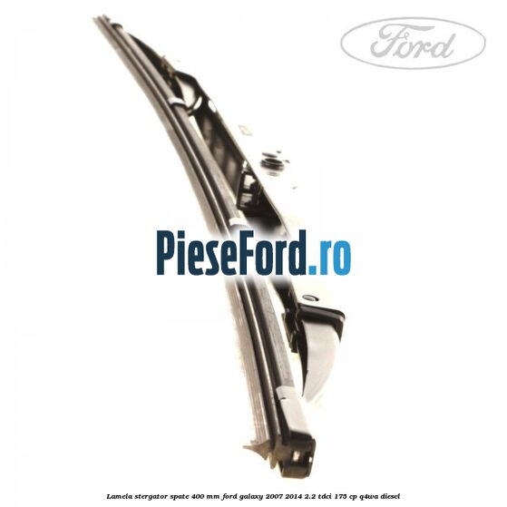 Lamela stergator spate 400 mm Ford Galaxy 2007-2014 2.2 TDCi 175 cp Lamela stergator spate 400 mm Ford Galaxy 2007-2014 2.2 TDCi 175 cp Q4WA diesel