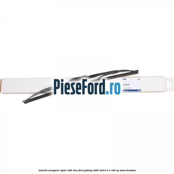 Lamela stergator spate 400 mm Ford Galaxy 2007-2014 2.3 160 cp SEWA benzina