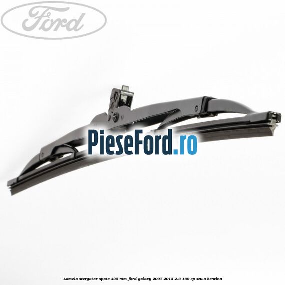 Lamela stergator spate 400 mm Ford Galaxy 2007-2014 2.3 160 cp SEWA benzina