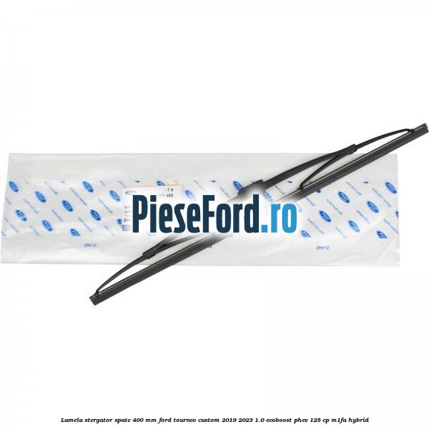 Lamela stergator spate 400 MM Ford Tourneo Custom 2019-2023 1.0 EcoBoost PHEV 125 cp M1FA Hybrid
