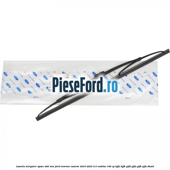 Lamela stergator spate 400 MM Ford Tourneo Custom 2019-2023 2.0 EcoBlue 105 cp BJFA, BJFB, YLF6, YLFA, YLFB, YLFS diesel