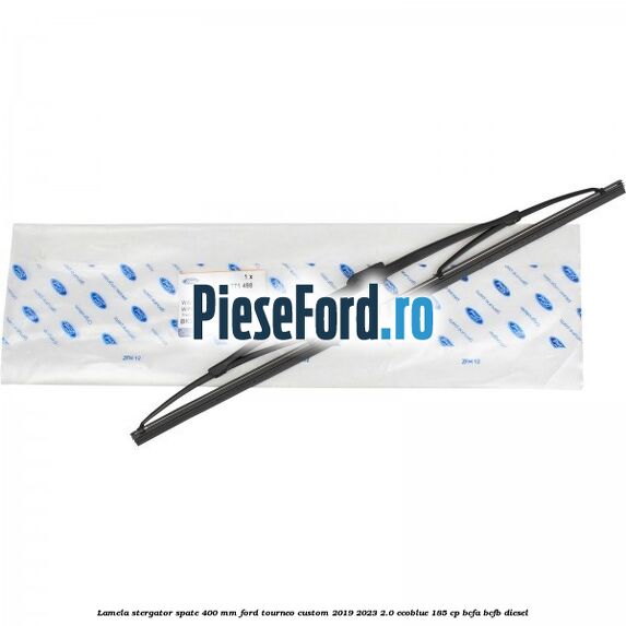 Lamela stergator spate 400 MM Ford Tourneo Custom 2019-2023 2.0 EcoBlue 185 cp BCFA, BCFB diesel